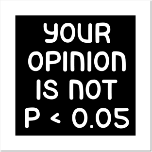 Your Opinion Is Not P < 0.05, Statistics Science, Nerd Posters and Art